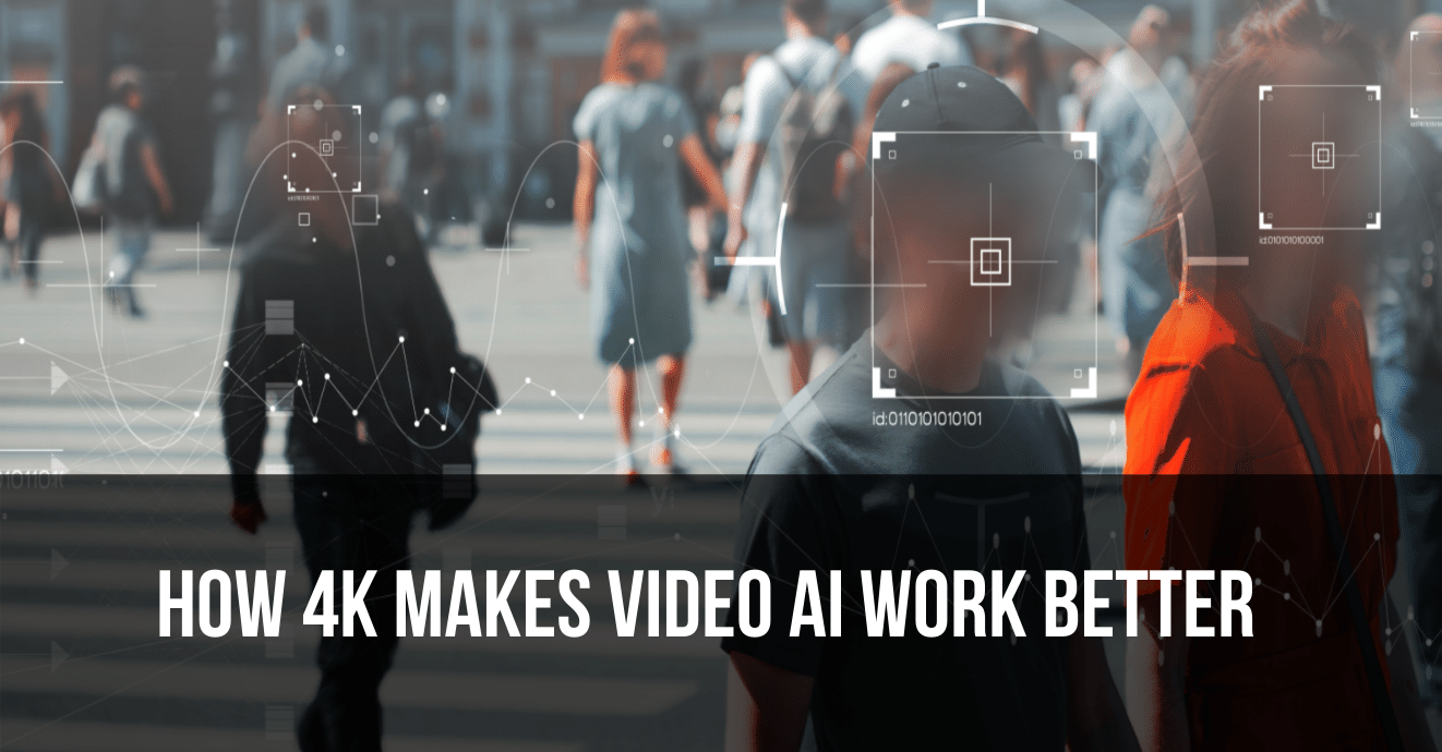 HOW 4K MAKES VIDEO AI WORK BETTER